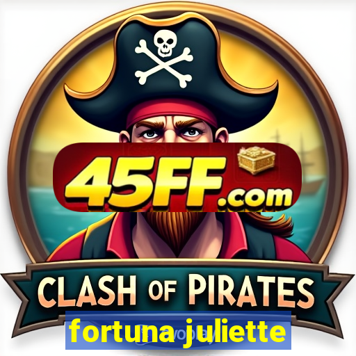 fortuna juliette
